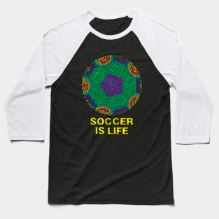 Soccer is Life Baseball T-Shirt